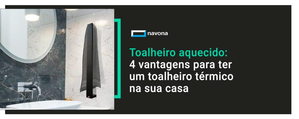 4 vantagens de ter um toalheira térmico na sua casa